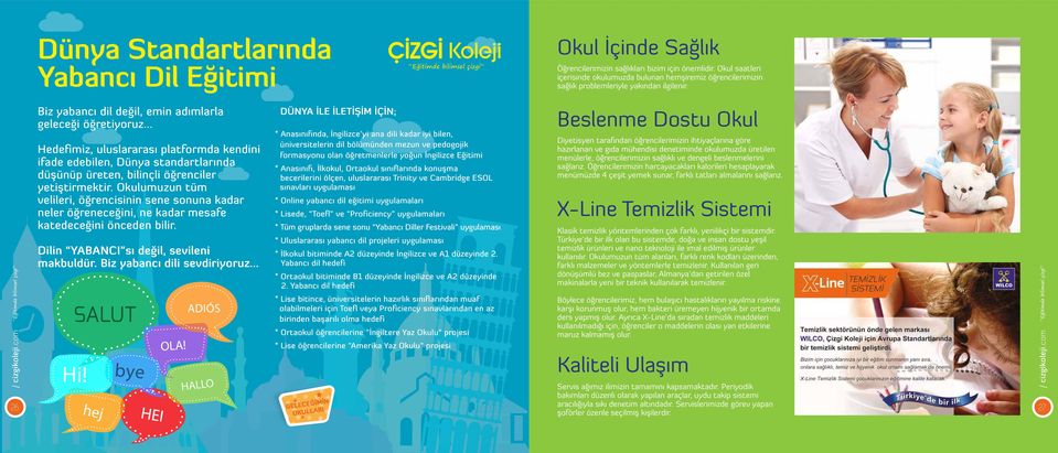 .. Hedefimiz, uluslararası platformda kendini ifade edebilen, Dünya standartlarında düşünüp üreten, bilinçli öğrenciler yetiştirmektir.