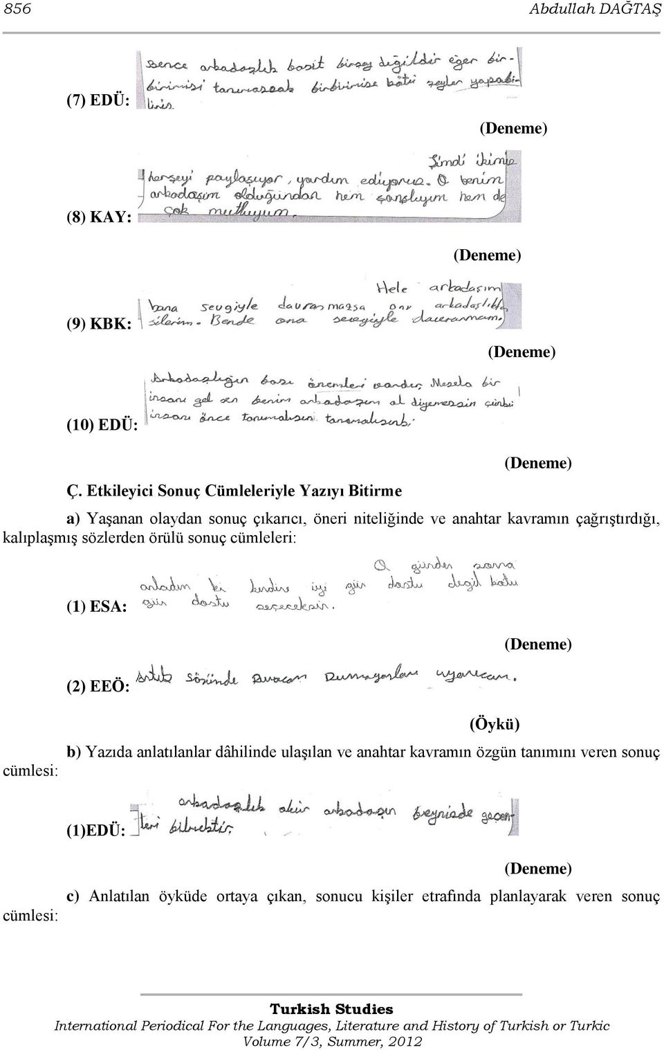 kavramın çağrıģtırdığı, kalıplaģmıģ sözlerden örülü sonuç cümleleri: (1) ESA: (2) EEÖ: cümlesi: b) Yazıda