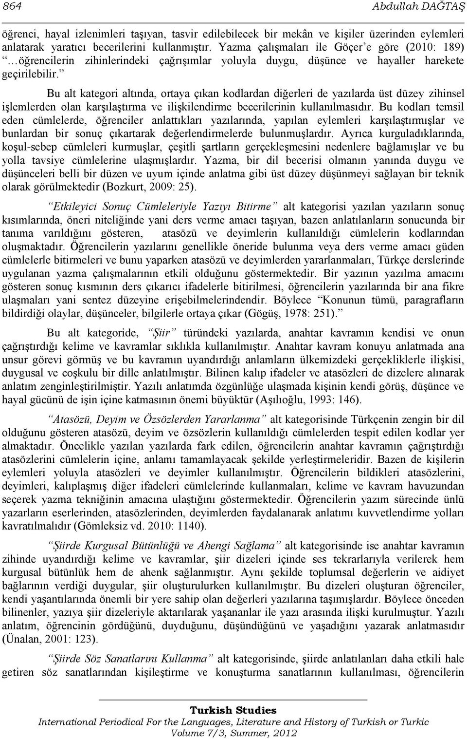 Bu alt kategori altında, ortaya çıkan kodlardan diğerleri de yazılarda üst düzey zihinsel iģlemlerden olan karģılaģtırma ve iliģkilendirme becerilerinin kullanılmasıdır.