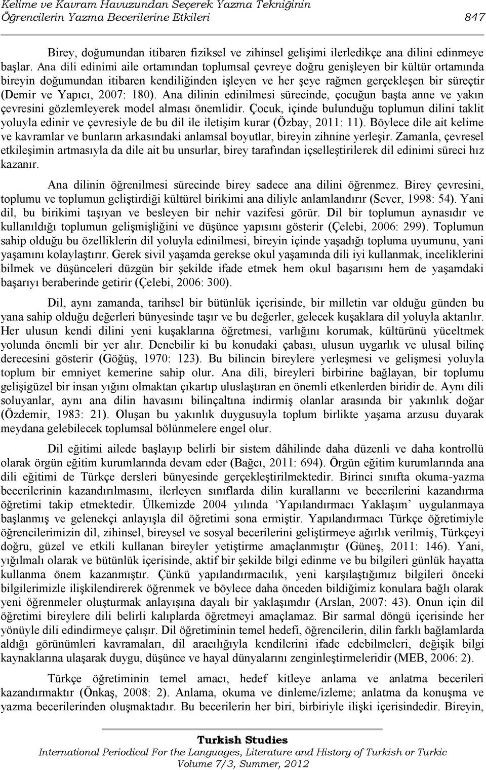 Yapıcı, 2007: 180). Ana dilinin edinilmesi sürecinde, çocuğun baģta anne ve yakın çevresini gözlemleyerek model alması önemlidir.