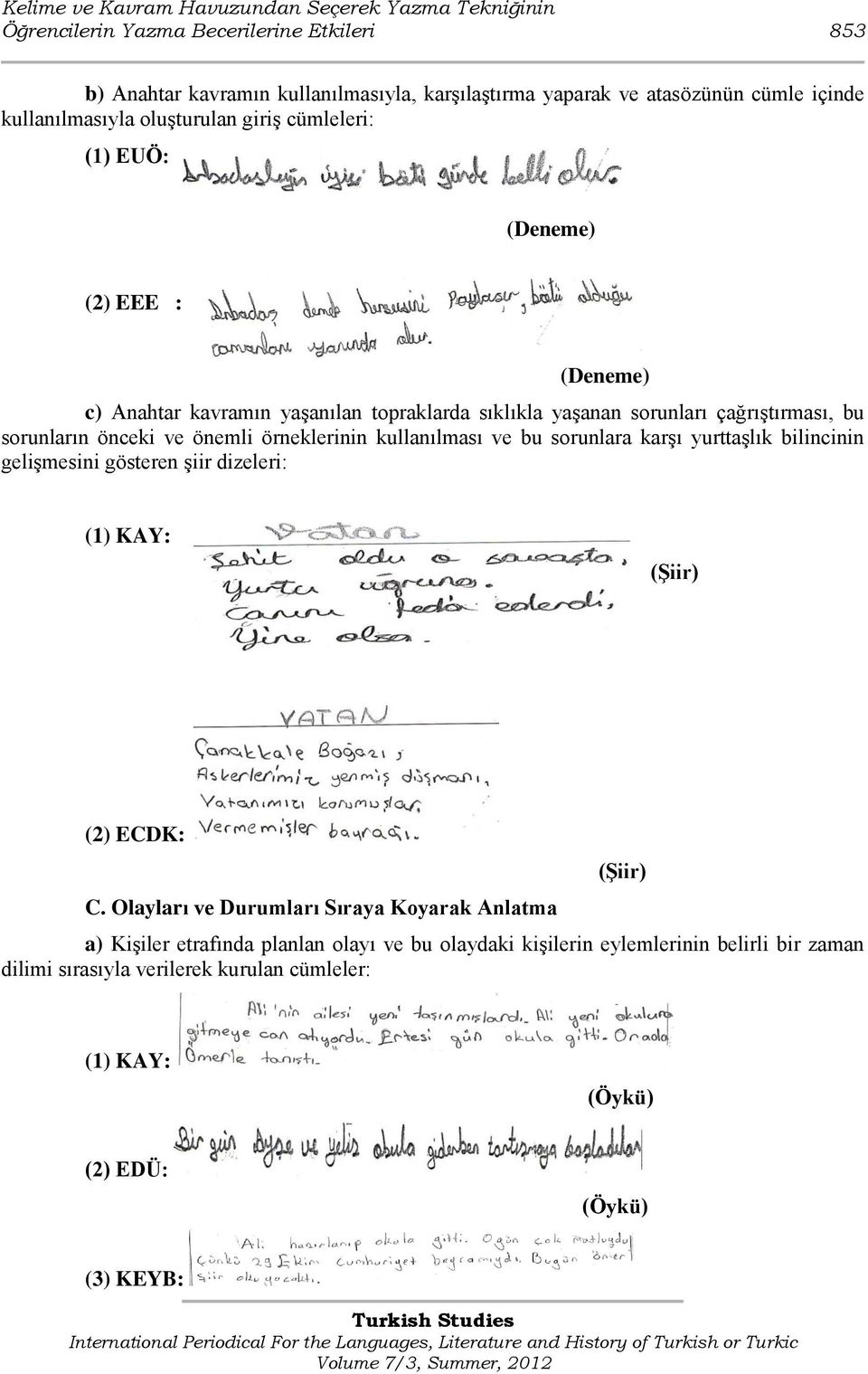 önemli örneklerinin kullanılması ve bu sorunlara karģı yurttaģlık bilincinin geliģmesini gösteren Ģiir dizeleri: (1) KAY: (ġiir) (2) ECDK: C.