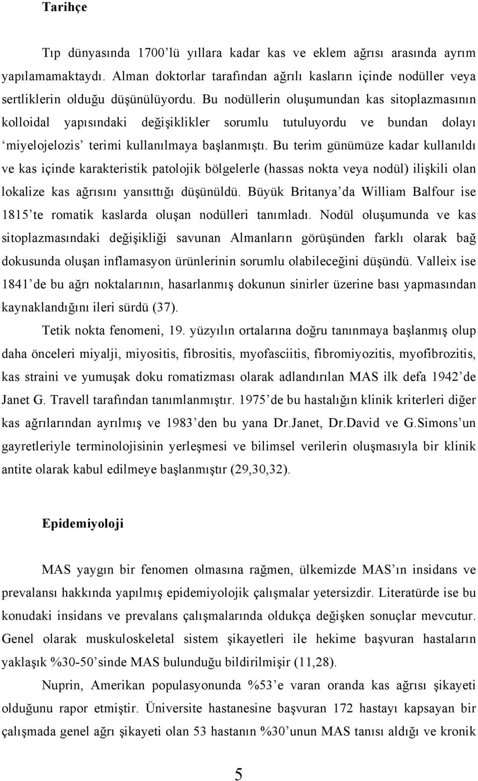 Bu terim günümüze kadar kullanıldı ve kas içinde karakteristik patolojik bölgelerle (hassas nokta veya nodül) ilişkili olan lokalize kas ağrısını yansıttığı düşünüldü.