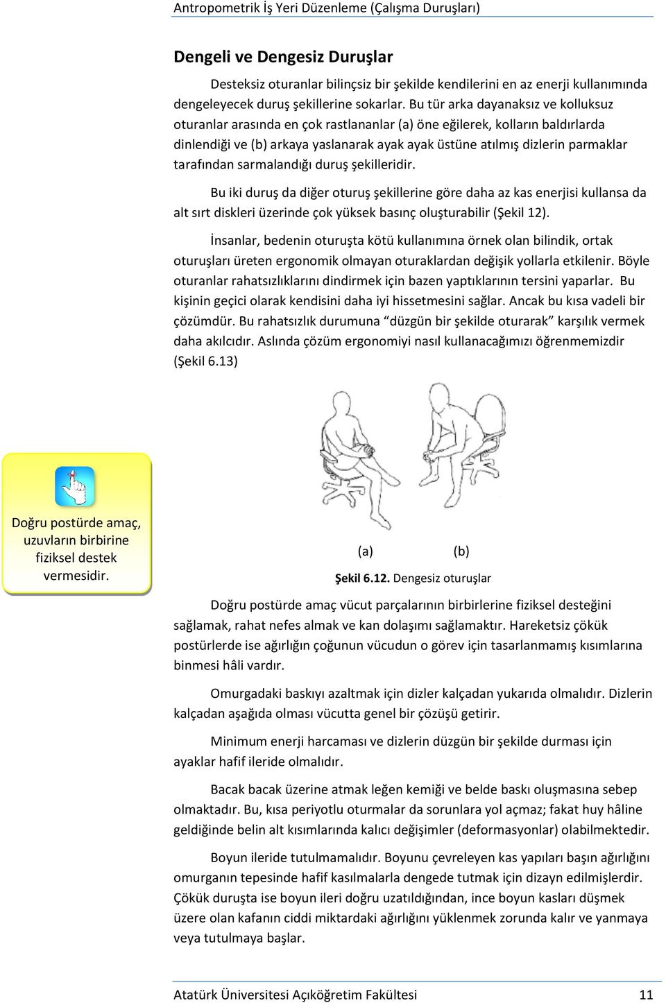 tarafından sarmalandığı duruş şekilleridir. Bu iki duruş da diğer oturuş şekillerine göre daha az kas enerjisi kullansa da alt sırt diskleri üzerinde çok yüksek basınç oluşturabilir (Şekil 12).