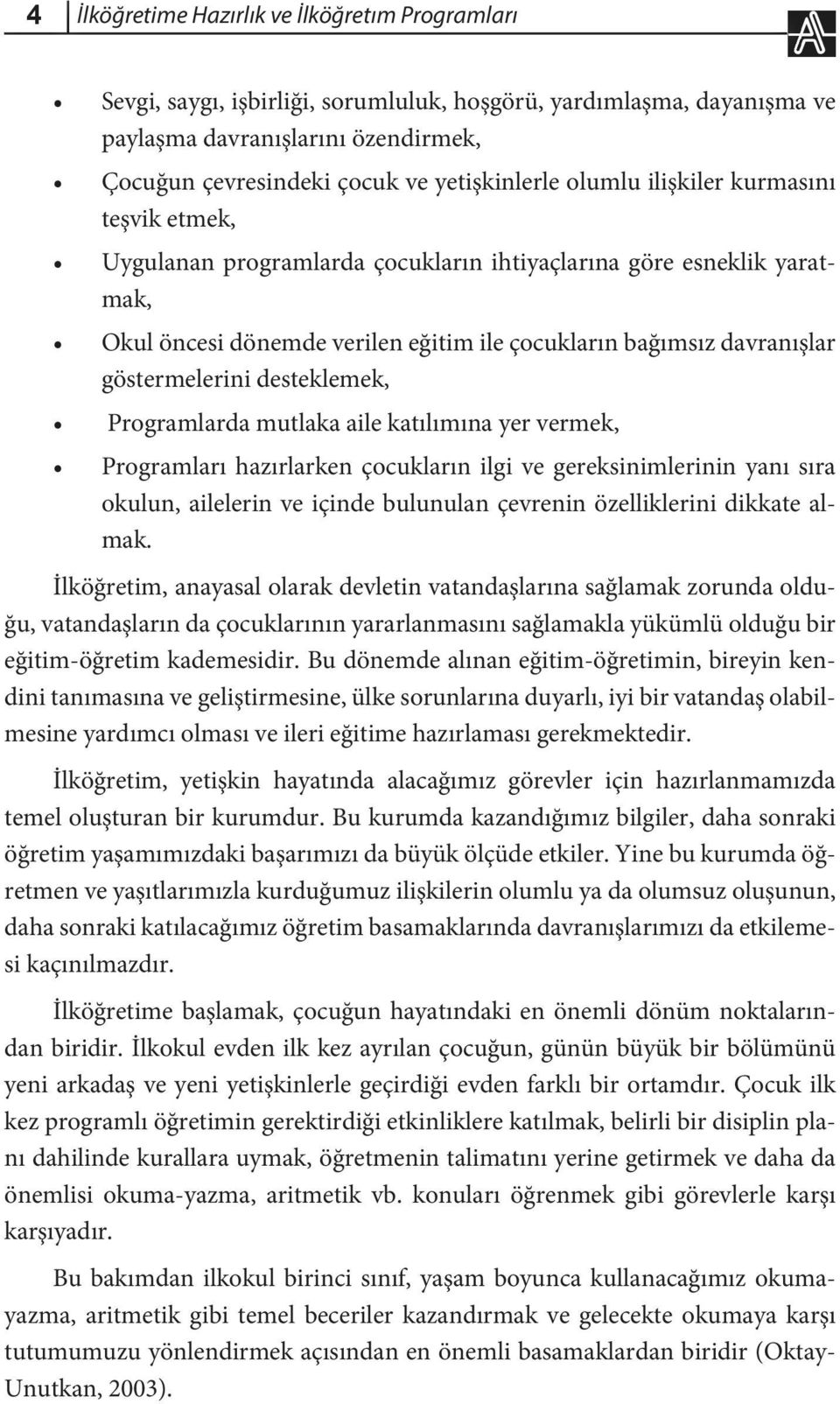 desteklemek, Programlarda mutlaka aile katılımına yer vermek, Programları hazırlarken çocukların ilgi ve gereksinimlerinin yanı sıra okulun, ailelerin ve içinde bulunulan çevrenin özelliklerini