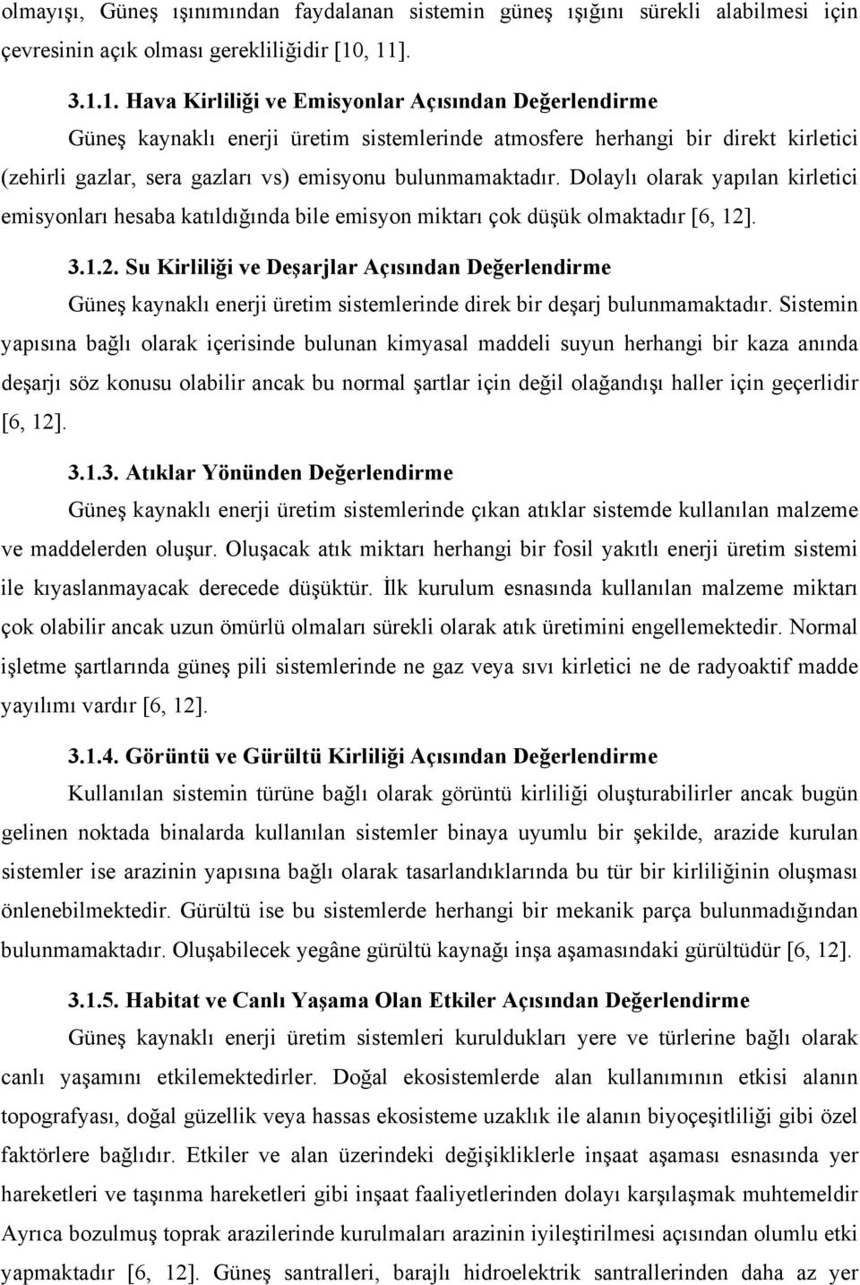 Dolaylı olarak yapılan kirletici emisyonları hesaba katıldığında bile emisyon miktarı çok düşük olmaktadır [6, 12]