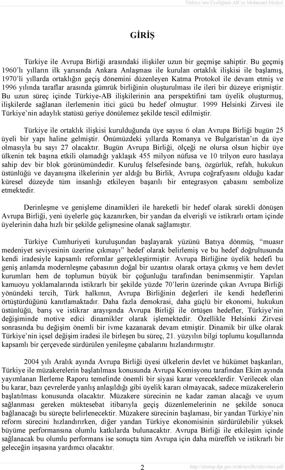 yılında taraflar arasında gümrük birliğinin oluşturulması ile ileri bir düzeye erişmiştir.