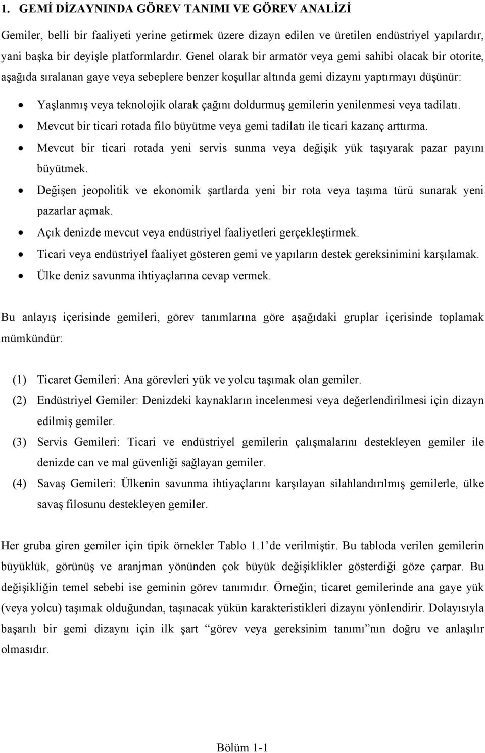 doldurmuş gemilerin yenilenmesi veya tadilatı. Mevcut bir ticari rotada filo büyütme veya gemi tadilatı ile ticari kazanç arttırma.