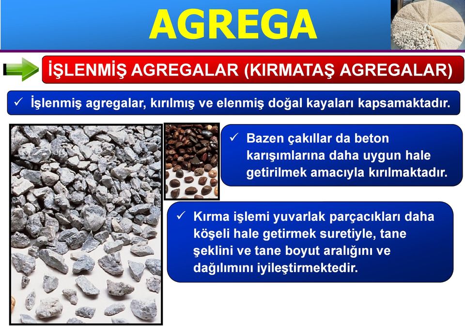 Bazen çakıllar da beton karışımlarına daha uygun hale getirilmek amacıyla