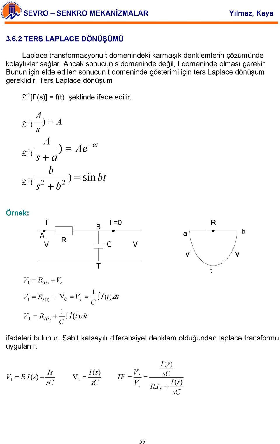 Ters Laplace dönüşüm -1 [F(] = f(t) şeklinde ifade edilir.