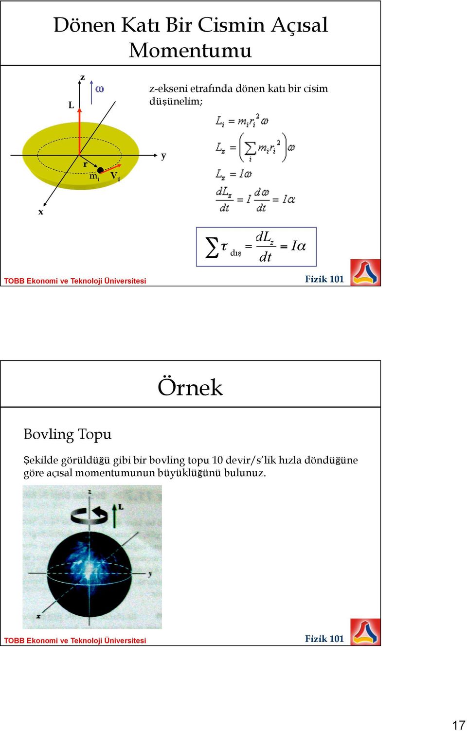 Bovling Topu Şekilde görüldüğü gibi bir bovling topu 10 devir/s