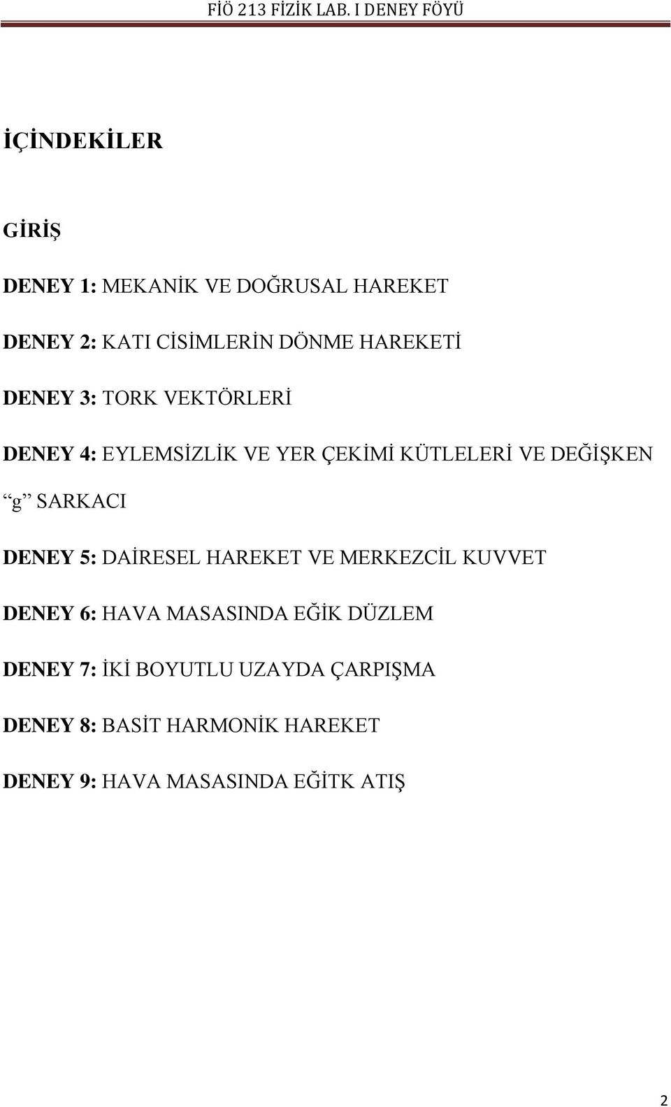 SARKACI DENEY 5: DAİRESEL HAREKET VE MERKEZCİL KUVVET DENEY 6: HAVA MASASINDA EĞİK DÜZLEM