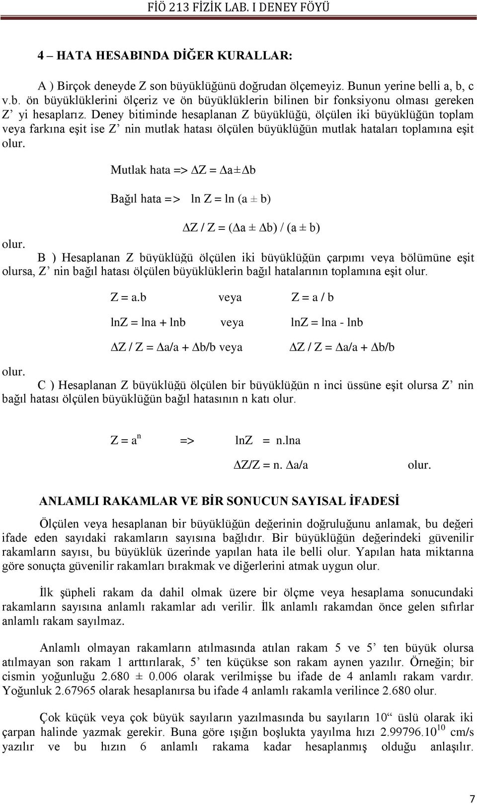 Mutlak hata => Z = a± b Bağıl hata => ln Z = ln (a ± b) Z / Z = ( a ± b) / (a ± b) olur.