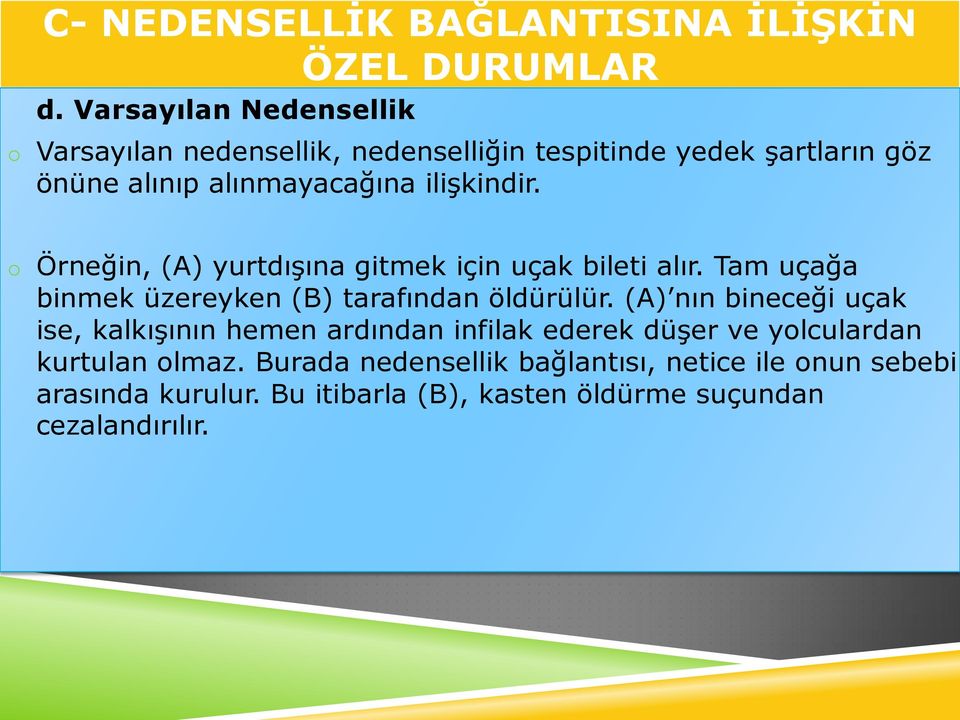 o Örneğin, (A) yurtdışına gitmek için uçak bileti alır. Tam uçağa binmek üzereyken (B) tarafından öldürülür.