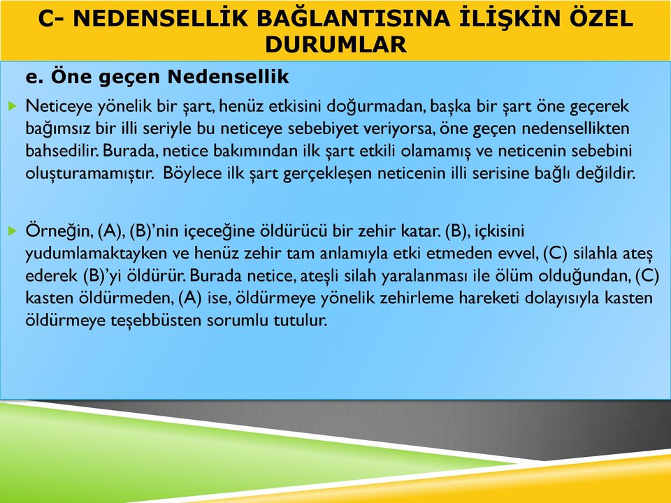 bahsedilir. Burada, netice bakımından ilk şart etkili olamamış ve neticenin sebebini oluşturamamıştır. Böylece ilk şart gerçekleşen neticenin illi serisine bağlı değildir.