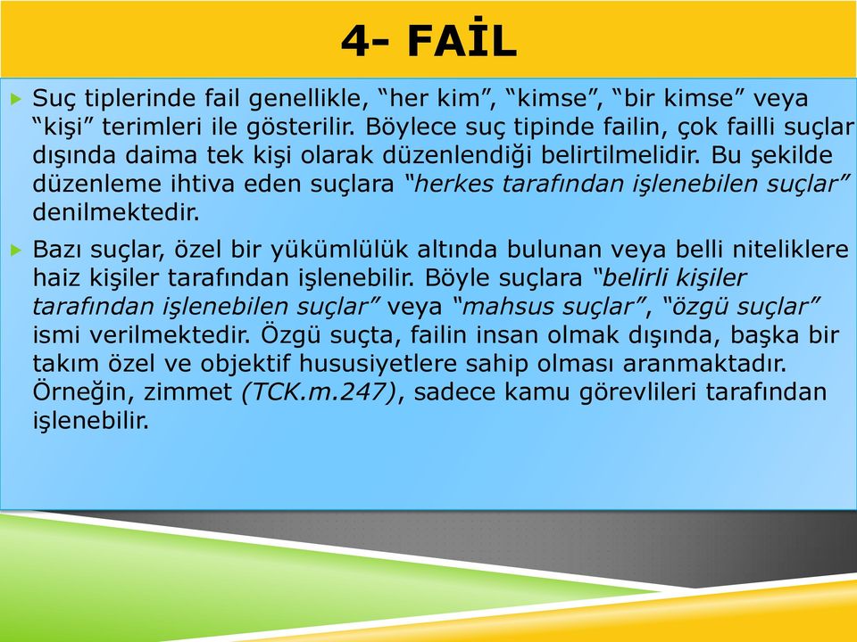 Bu şekilde düzenleme ihtiva eden suçlara herkes tarafından işlenebilen suçlar denilmektedir.