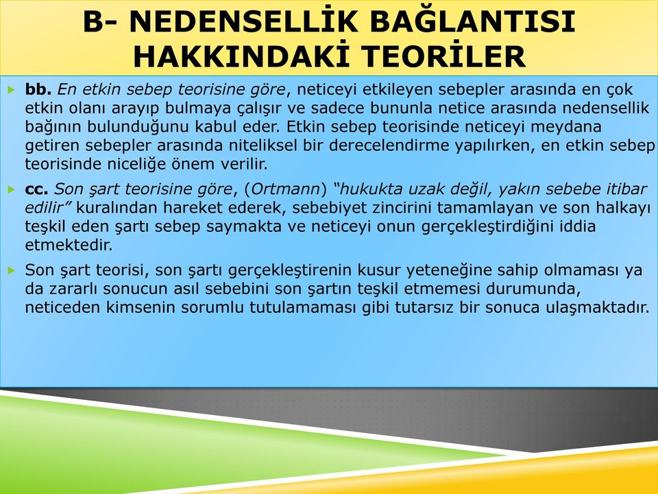 Etkin sebep teorisinde neticeyi meydana getiren sebepler arasında niteliksel bir derecelendirme yapılırken, en etkin sebep teorisinde niceliğe önem verilir. cc.