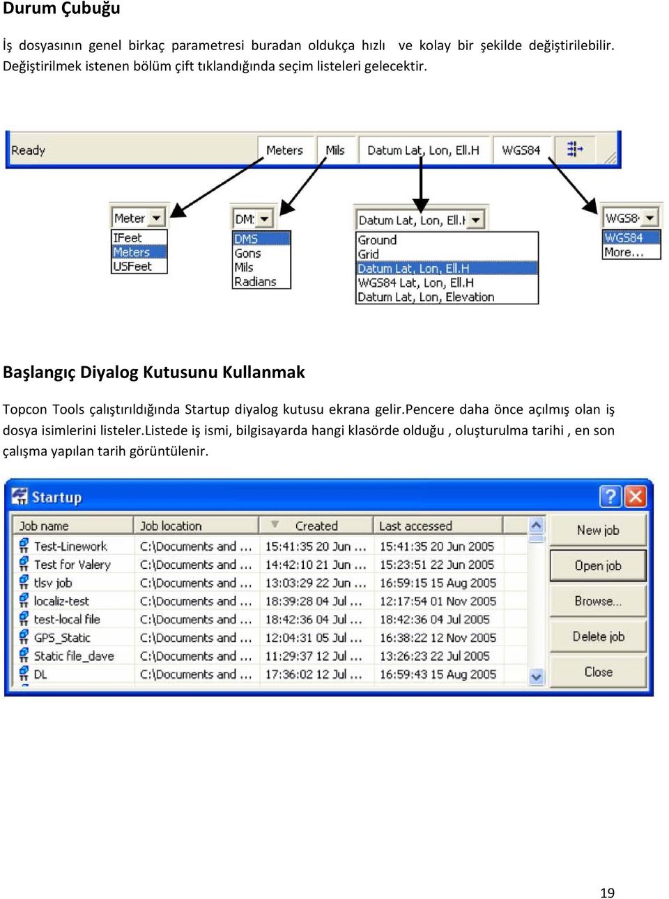 Başlangıç Diyalog Kutusunu Kullanmak Topcon Tools çalıştırıldığında Startup diyalog kutusu ekrana gelir.