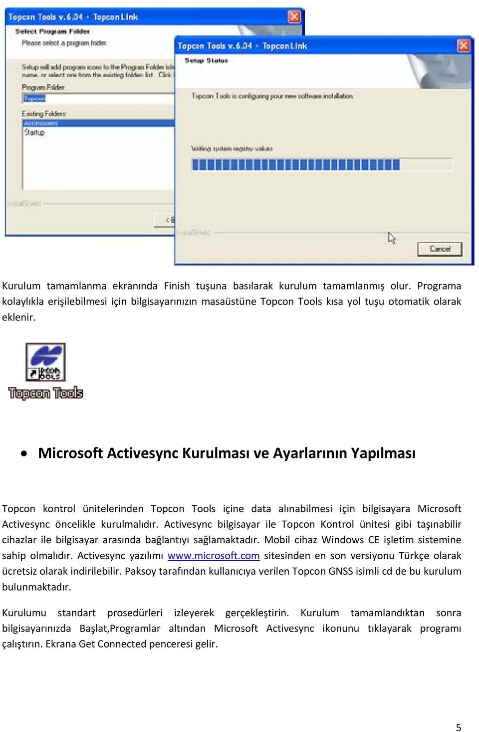 Activesync bilgisayar ile Topcon Kontrol ünitesi gibi taşınabilir cihazlar ile bilgisayar arasında bağlantıyı sağlamaktadır. Mobil cihaz Windows CE işletim sistemine sahip olmalıdır.