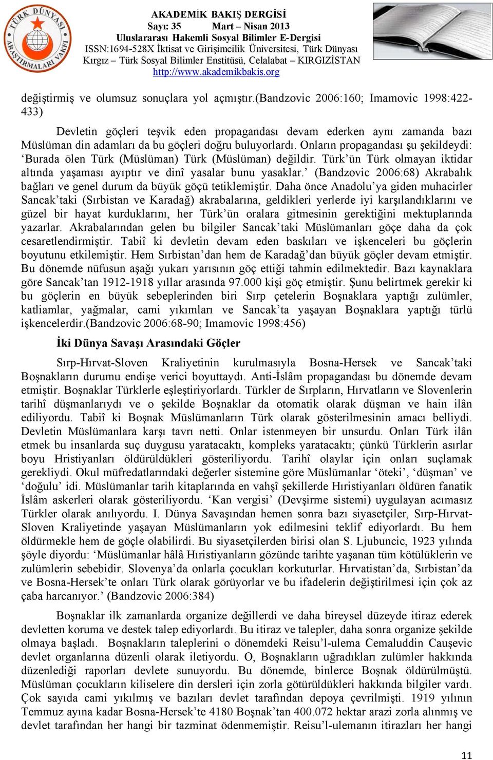 Onların propagandası şu şekildeydi: Burada ölen Türk (Müslüman) Türk (Müslüman) değildir. Türk ün Türk olmayan iktidar altında yaşaması ayıptır ve dinî yasalar bunu yasaklar.