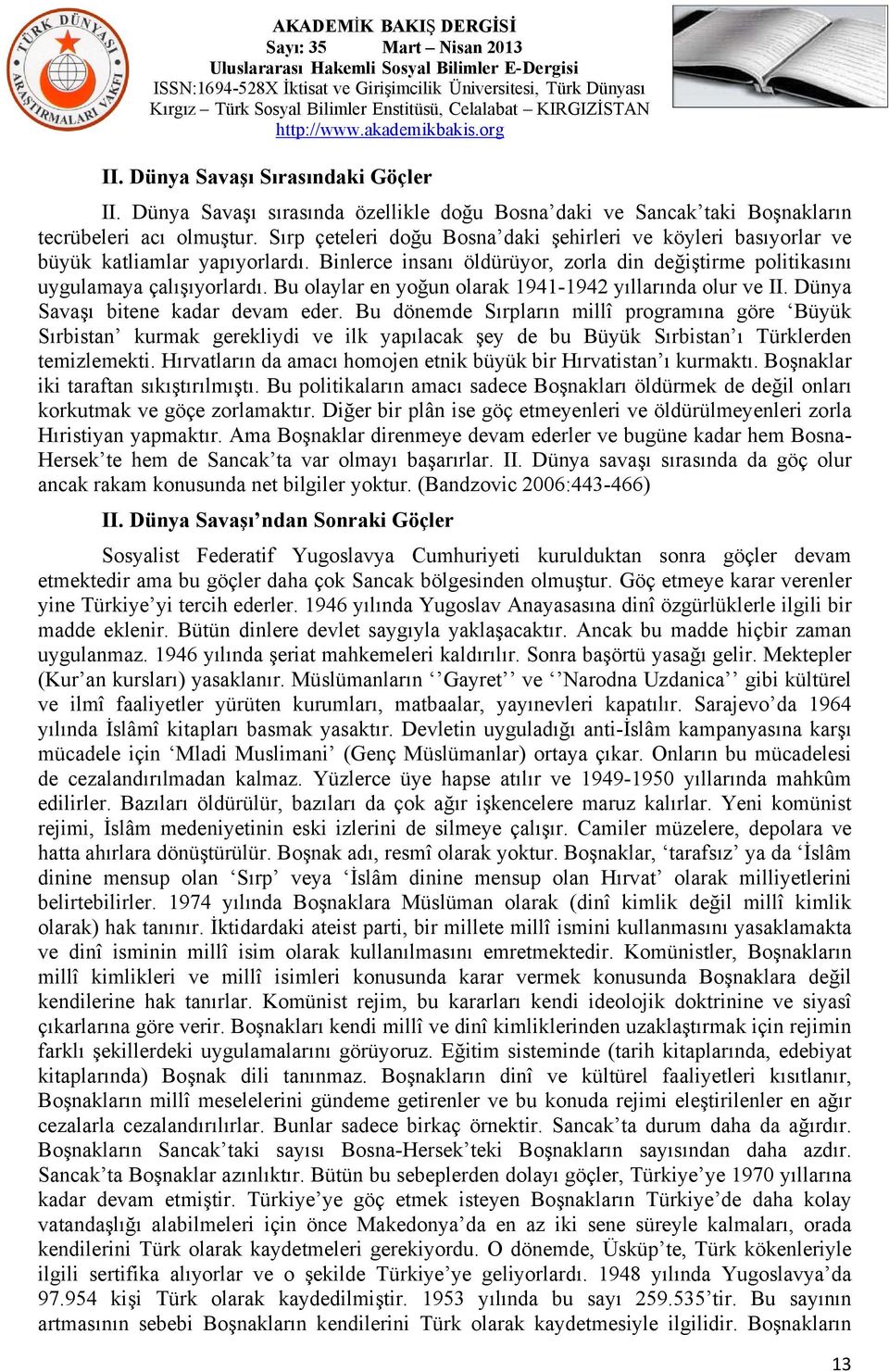 Bu olaylar en yoğun olarak 1941-1942 yıllarında olur ve II. Dünya Savaşı bitene kadar devam eder.