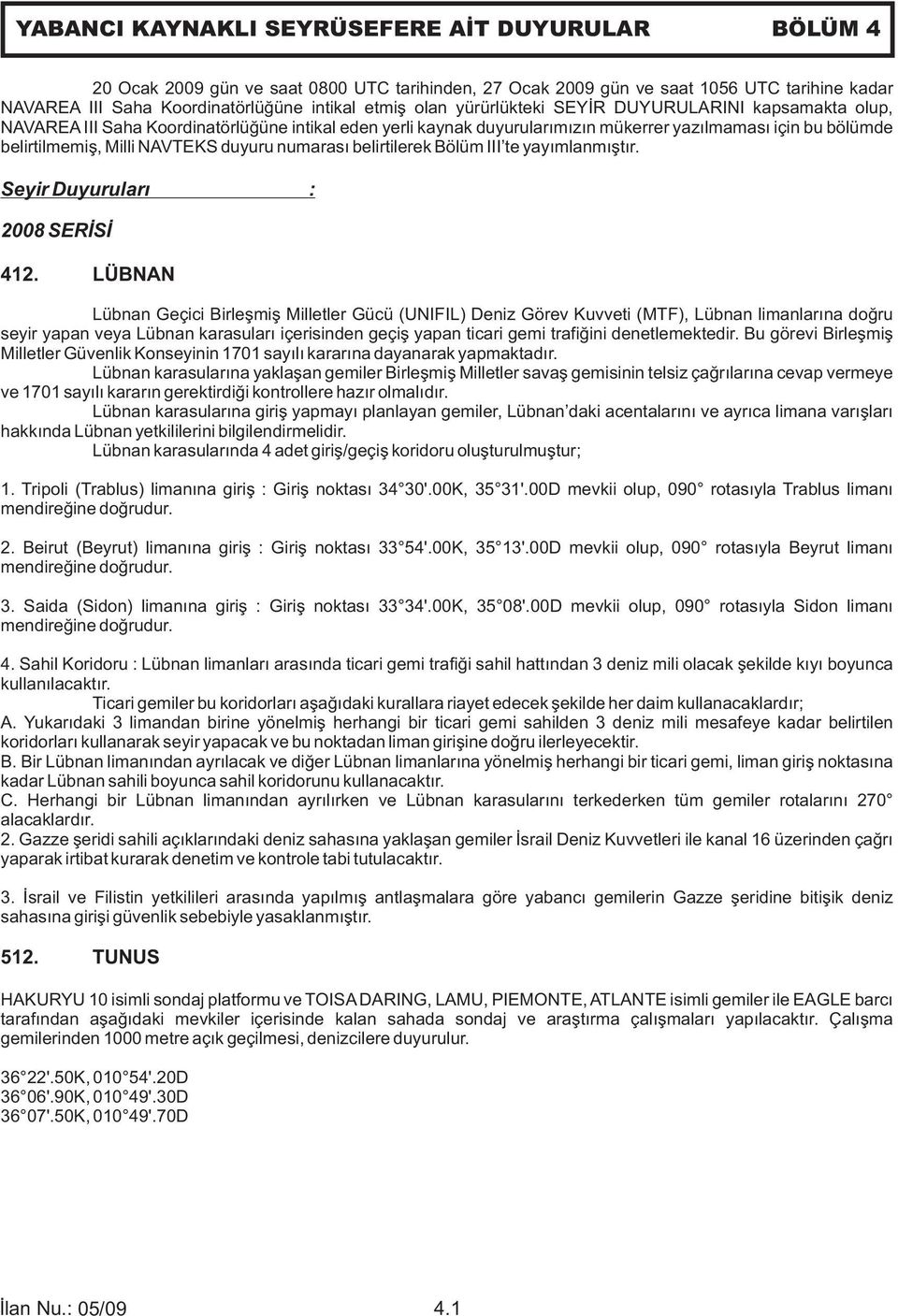 numarası belirtilerek Bölüm III te yayımlanmıştır. Seyir Duyuruları : 2008 SERİSİ 412.