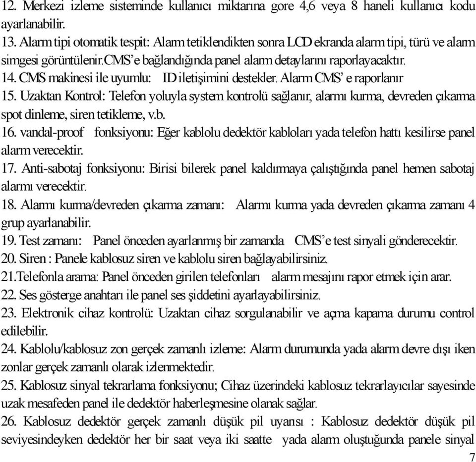 CMS makinesi ile uyumlu: ID iletişimini destekler. Alarm CMS e raporlanır 15.