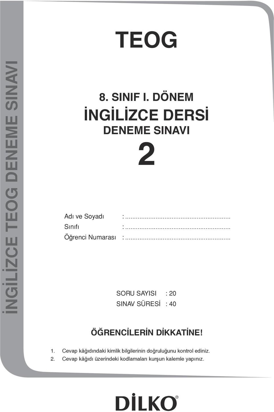 .. Öğrenci Numarası :... SORU SAYISI : 20 SINAV SÜRESİ : 40 ÖĞRENCİLERİN DİKKATİNE!