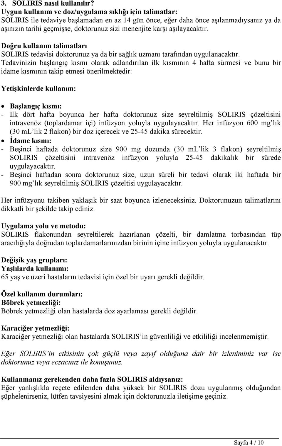 karşı aşılayacaktır. Doğru kullanım talimatları SOLIRIS tedavisi doktorunuz ya da bir sağlık uzmanı tarafından uygulanacaktır.