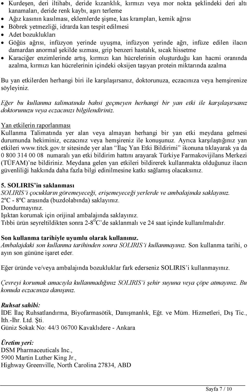 benzeri hastalık, sıcak hissetme Karaciğer enzimlerinde artış, kırmızı kan hücrelerinin oluşturduğu kan hacmi oranında azalma, kırmızı kan hücrelerinin içindeki oksijen taşıyan protein miktarında