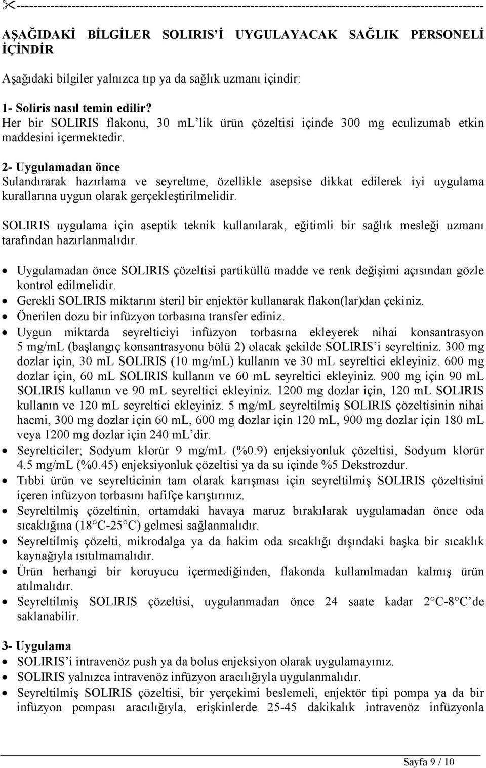 2- Uygulamadan önce Sulandırarak hazırlama ve seyreltme, özellikle asepsise dikkat edilerek iyi uygulama kurallarına uygun olarak gerçekleştirilmelidir.