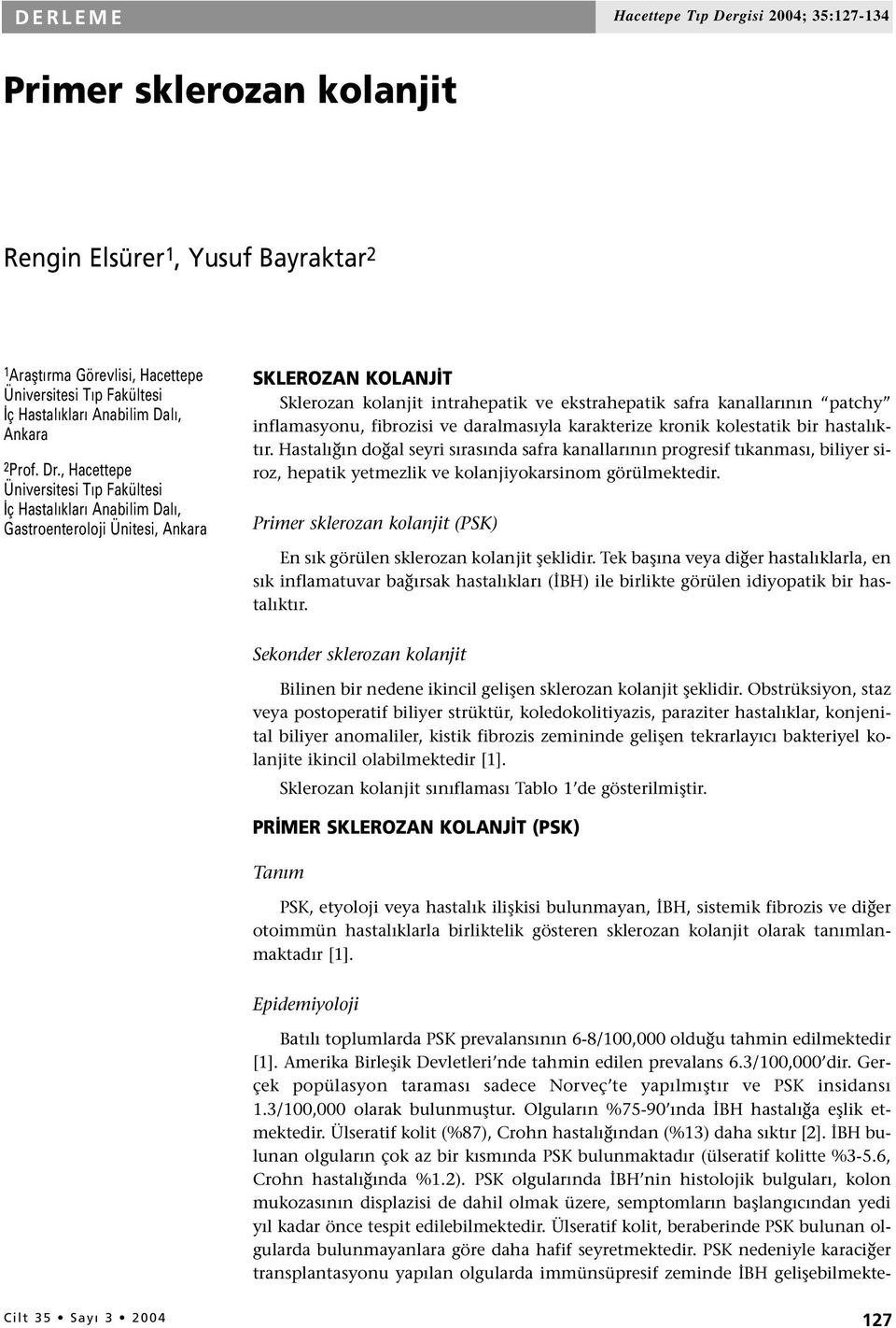 , Hacettepe Üniversitesi Tıp Fakültesi İç Hastalıkları Anabilim Dalı, Gastroenteroloji Ünitesi, Ankara SKLEROZAN KOLANJ T Sklerozan kolanjit intrahepatik ve ekstrahepatik safra kanallarının patchy