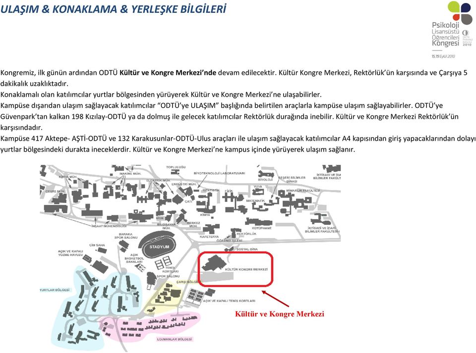 Kampüse dışarıdan ulaşım sağlayacak katılımcılar ODTÜ ye ULAŞIM başlığında belirtilen araçlarla kampüse ulaşım sağlayabilirler.