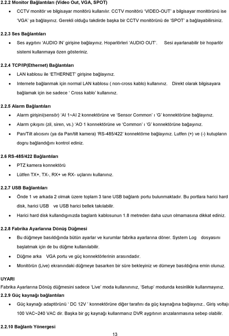 Sesi ayarlanabilir bir hoparlör sistemi kullanmaya özen gösteriniz. 2.2.4 TCP/IP(Ethernet) Bağlantıları LAN kablosu ile ETHERNET giriģine bağlayınız.