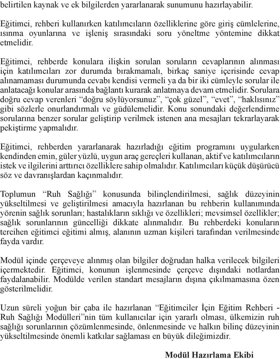 Eğitimci, rehberde konulara ilişkin sorulan soruların cevaplarının alınması için katılımcıları zor durumda bırakmamalı, birkaç saniye içerisinde cevap alınamaması durumunda cevabı kendisi vermeli ya