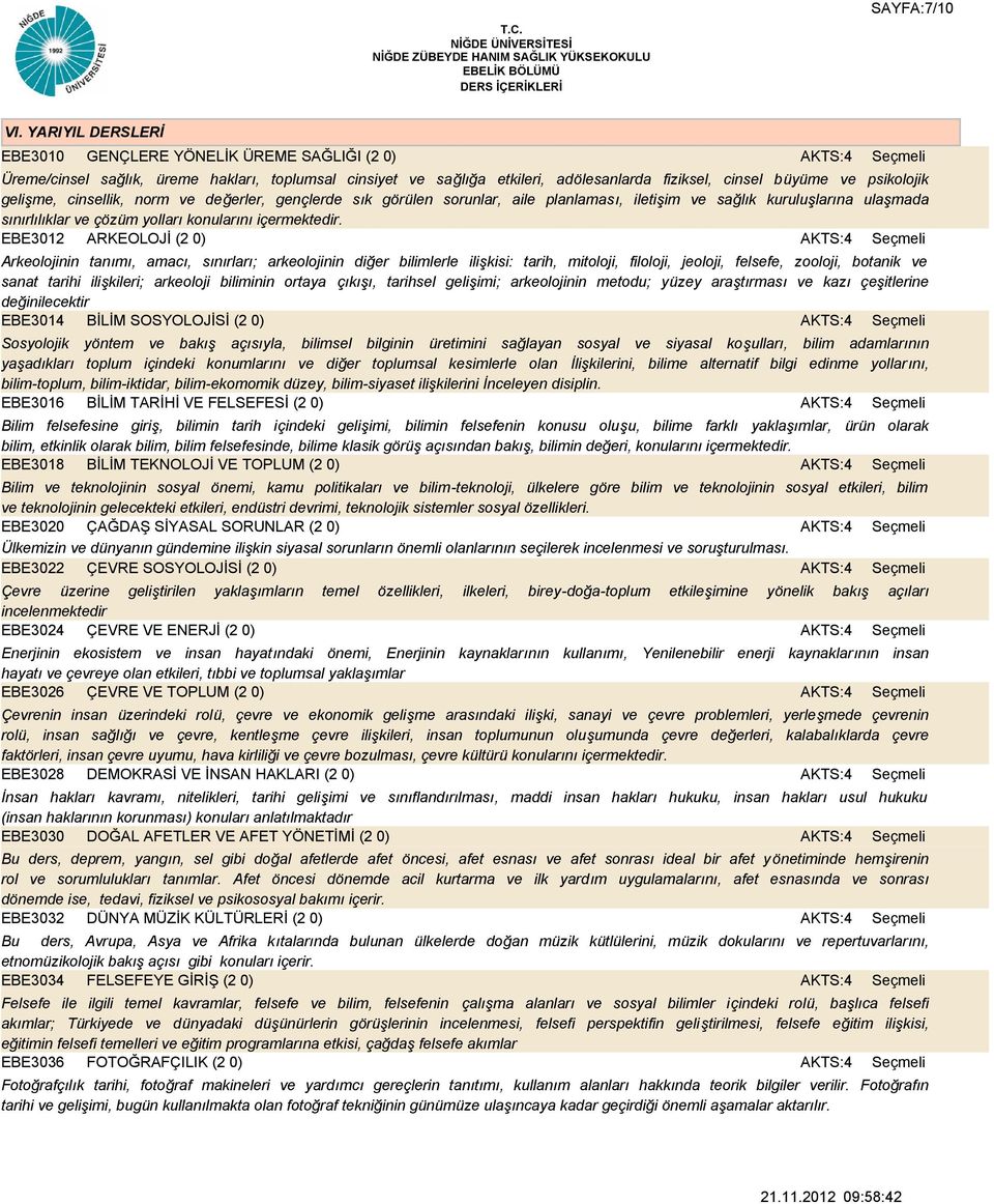 gelişme, cinsellik, norm ve değerler, gençlerde sık görülen sorunlar, aile planlaması, iletişim ve sağlık kuruluşlarına ulaşmada sınırlılıklar ve çözüm yolları konularını içermektedir.