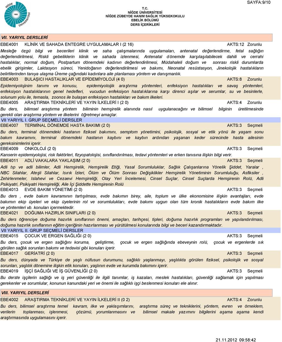 değerlendirilmesi, Riskli gebeliklerin klinik ve sahada izlenmesi, Antenatal d önemde karşılaşılabilecek dahili ve cerrahi hastalıklar, normal doğum, Postpartum dönemdeki kadının değerlendirilmesi,