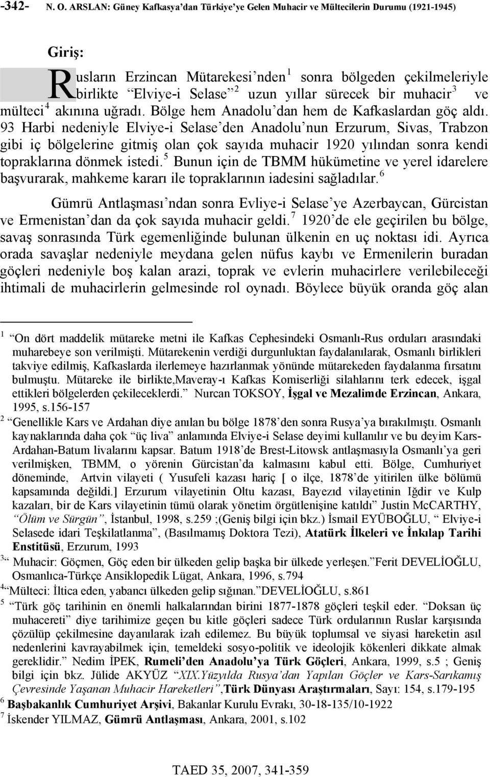 sürecek bir muhacir 3 ve mülteci 4 akınına uğradı. Bölge hem Anadolu dan hem de Kafkaslardan göç aldı.