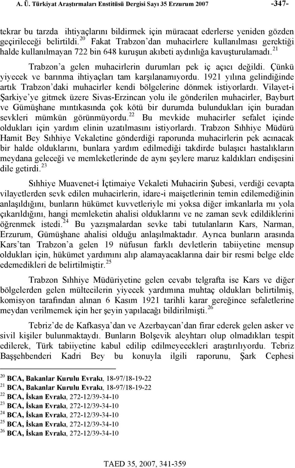 Çünkü yiyecek ve barınma ihtiyaçları tam karşılanamıyordu. 1921 yılına gelindiğinde artık Trabzon daki muhacirler kendi bölgelerine dönmek istiyorlardı.