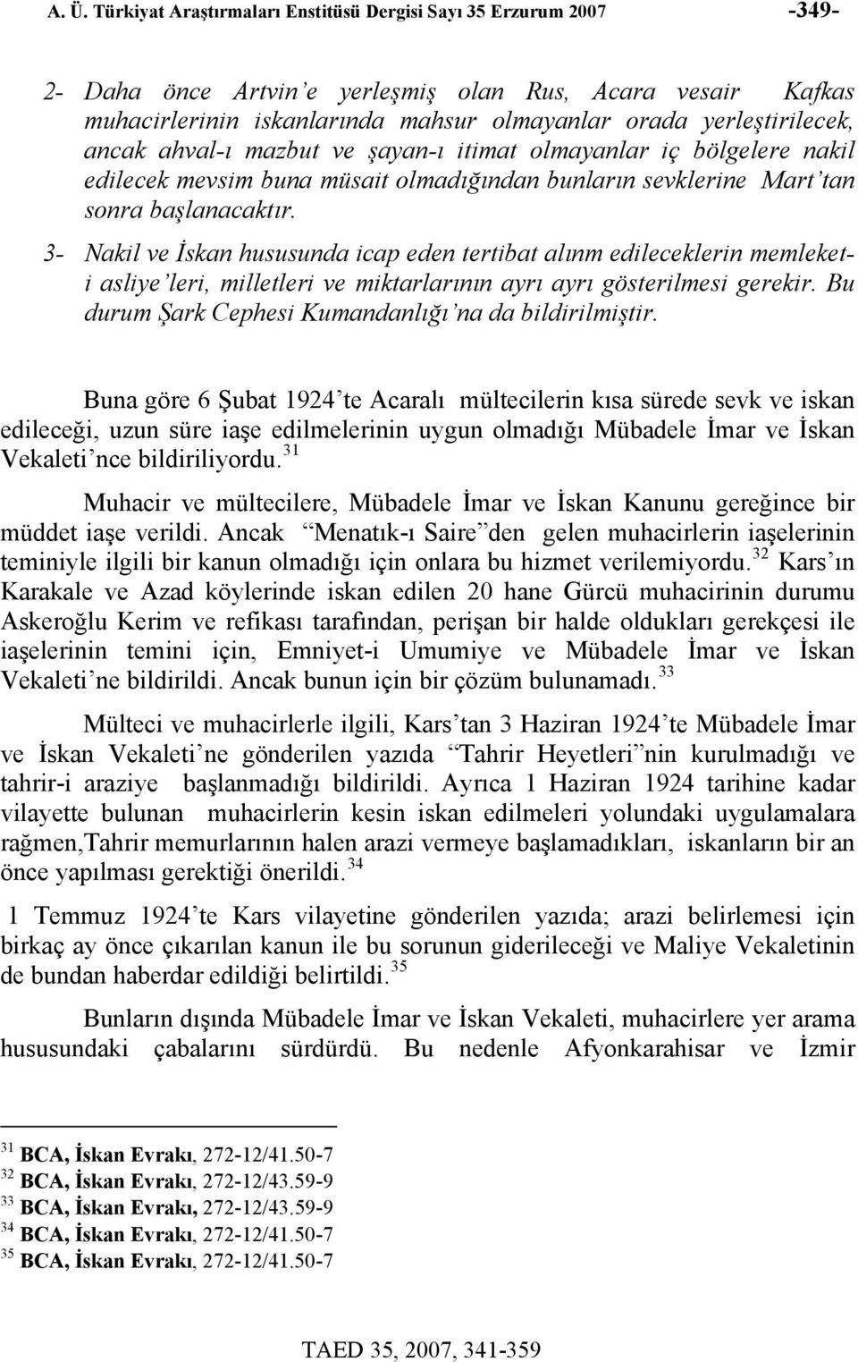 3- Nakil ve İskan hususunda icap eden tertibat alınm edileceklerin memleketi asliye leri, milletleri ve miktarlarının ayrı ayrı gösterilmesi gerekir.