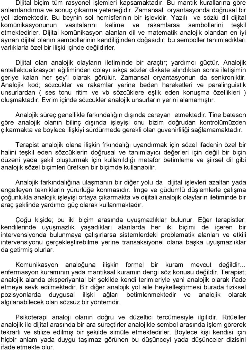 Dijital komünikasyon alanları dil ve matematik analojik olandan en iyi ayıran dijital olanın sembollerinin kendiliğinden doğasıdır; bu semboller tanımladıkları varlıklarla özel bir ilişki içinde