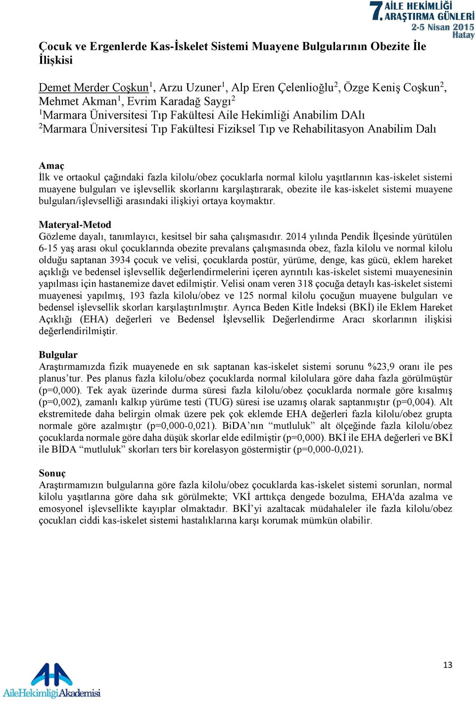 kilolu/obez çocuklarla normal kilolu yaşıtlarının kas-iskelet sistemi muayene bulguları ve işlevsellik skorlarını karşılaştırarak, obezite ile kas-iskelet sistemi muayene bulguları/işlevselliği