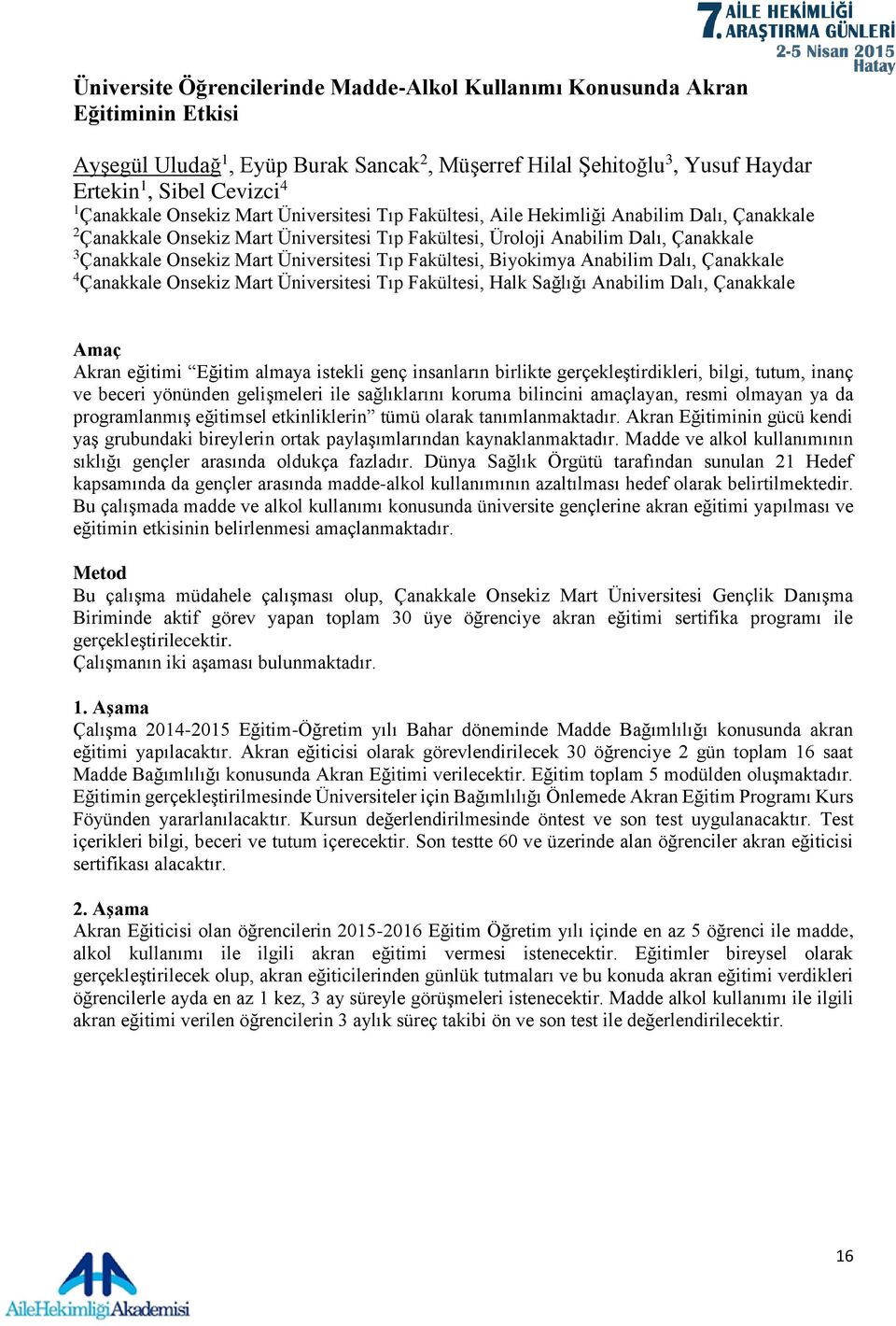 Mart Üniversitesi Tıp Fakültesi, Biyokimya Anabilim Dalı, Çanakkale 4 Çanakkale Onsekiz Mart Üniversitesi Tıp Fakültesi, Halk Sağlığı Anabilim Dalı, Çanakkale Amaç Akran eğitimi Eğitim almaya istekli