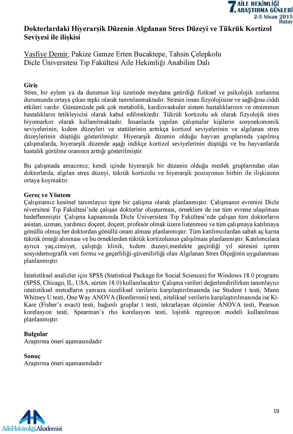 Stresin insan fizyolojisine ve sağlığına ciddi etkileri vardır. Günümüzde pek çok metabolik, kardiovaskuler sistem hastalıklarının ve otoimmun hastalıkların tetikleyicisi olarak kabul edilmektedir.