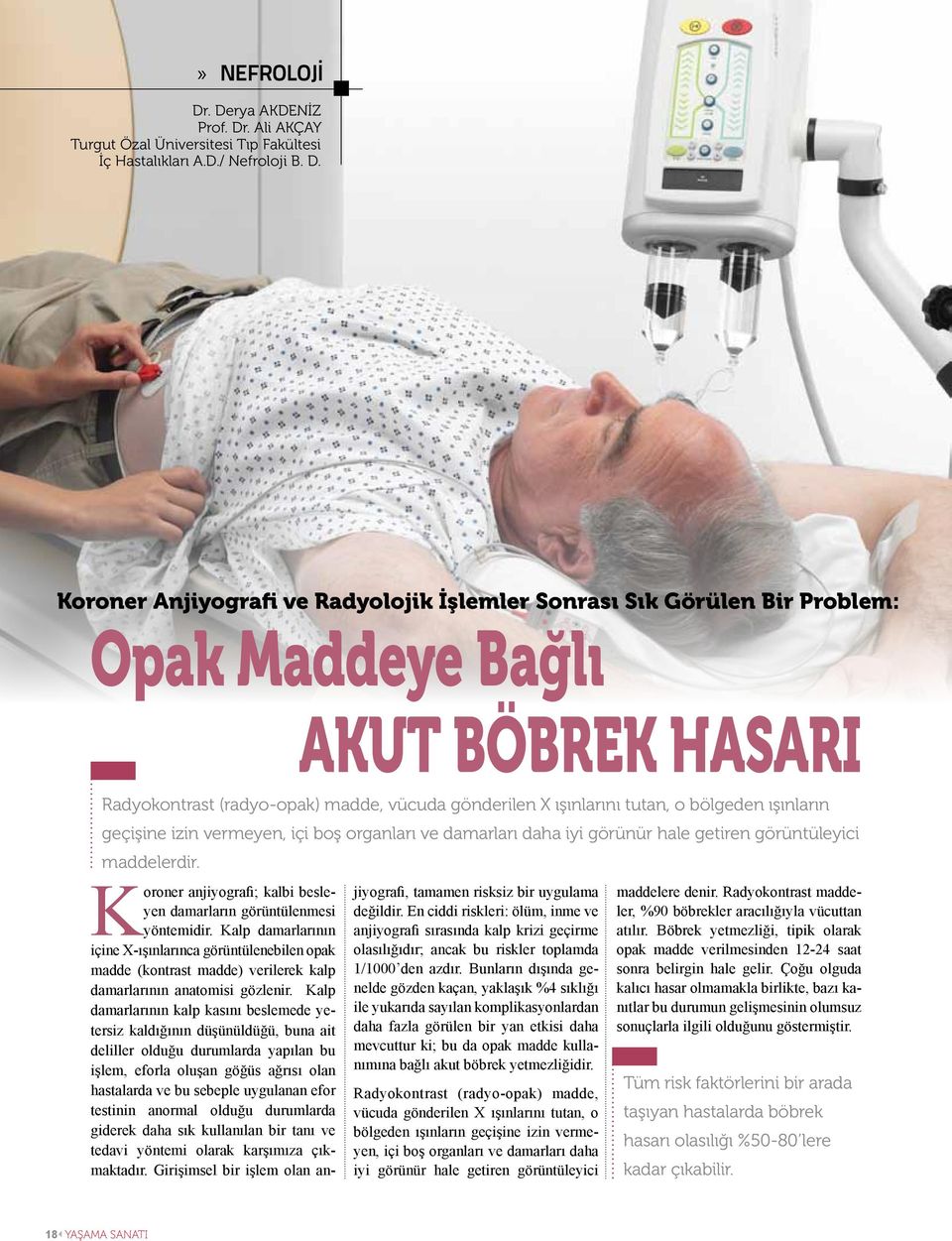 Maddeye Bağlı AKUT BÖBREK HASARI Radyokontrast (radyo-opak) madde, vücuda gönderilen X ışınlarını tutan, o bölgeden ışınların geçişine izin vermeyen, içi boş organları ve damarları daha iyi görünür