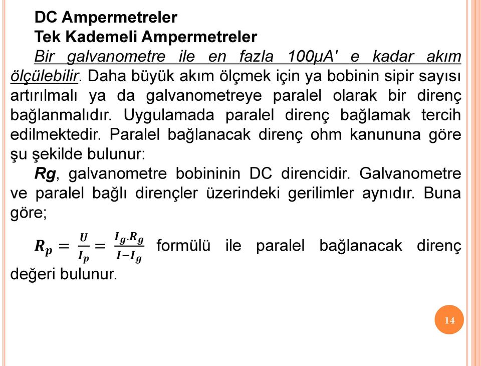 Uygulamada paralel direnç bağlamak tercih edilmektedir.