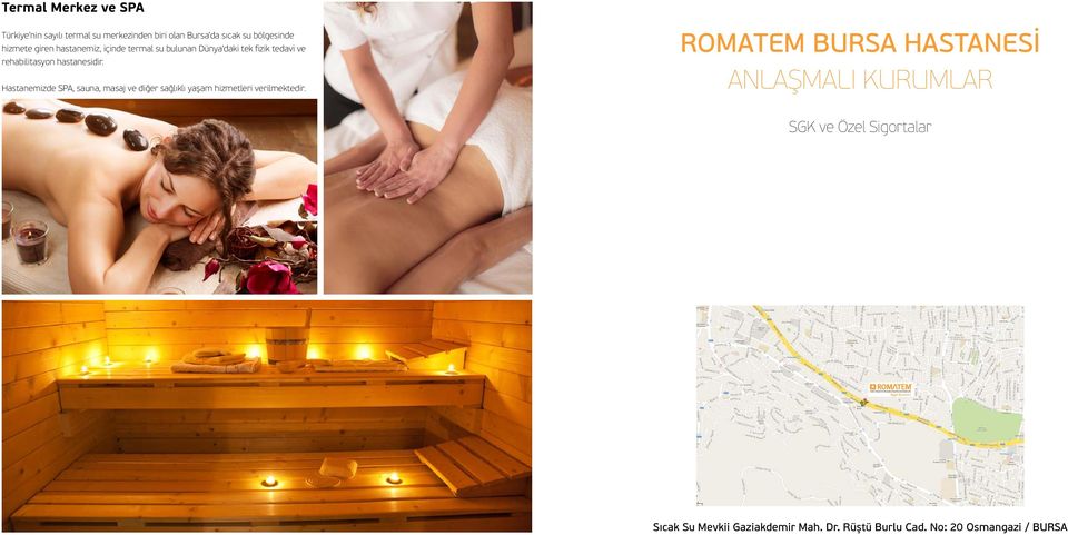 Hastanemizde SPA, sauna, masaj ve diğer sağlıklı yaşam hizmetleri verilmektedir.