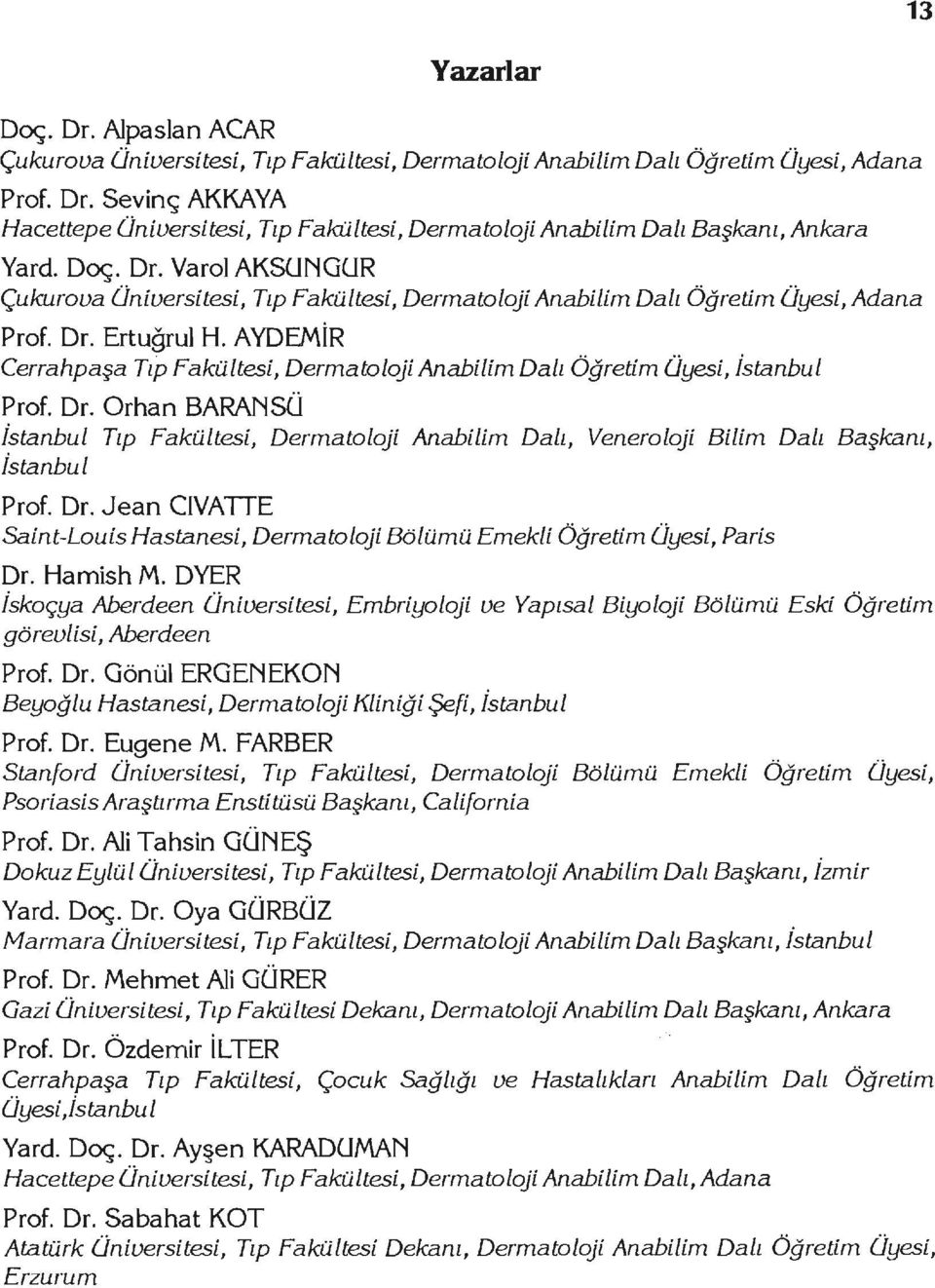 A YDEMİR Cerrahpaşa Tıp Fakültesi, Dermato loji Anabilim Dalı Öğretim Üyesi, İstanbul Prof. Dr.