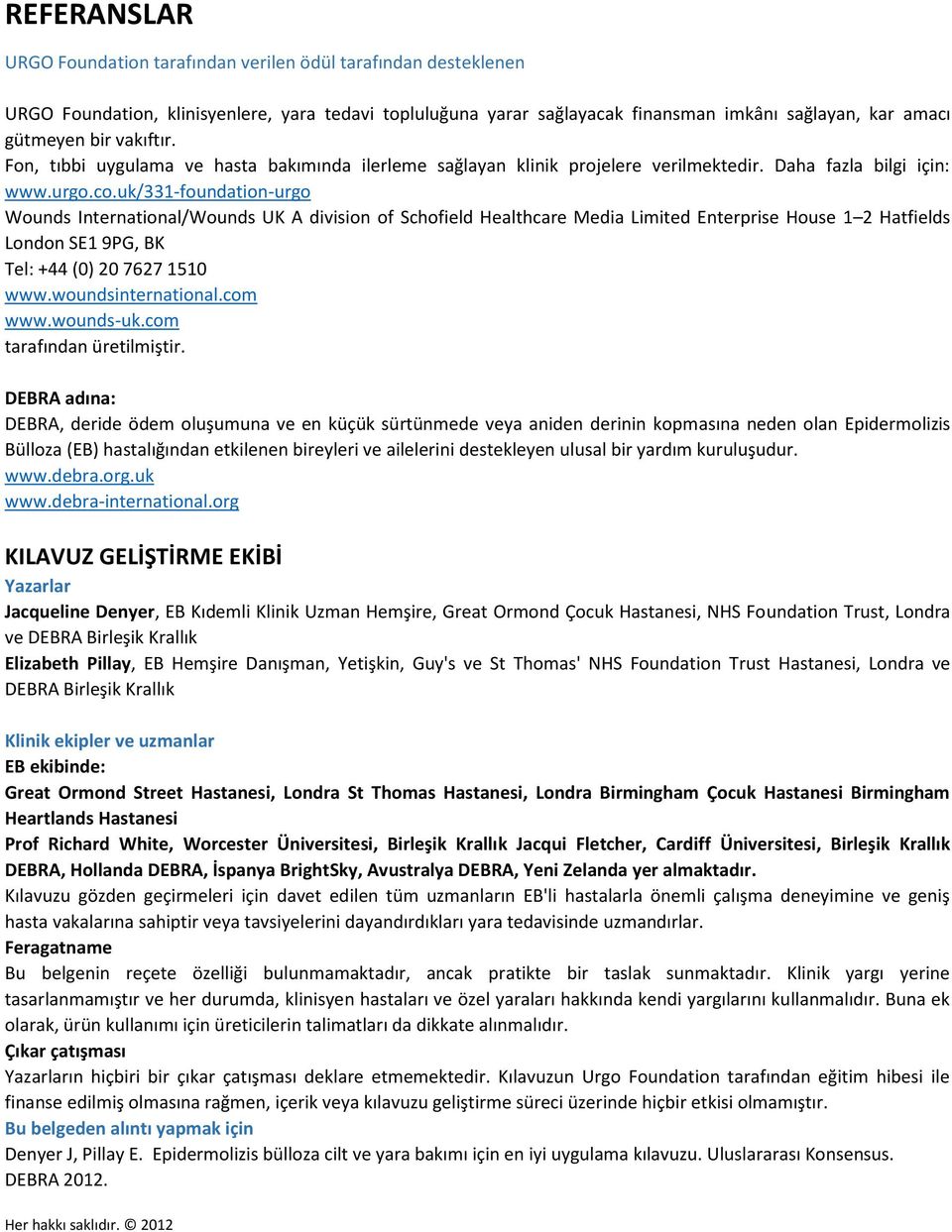 uk/331-foundation-urgo Wounds International/Wounds UK A division of Schofield Healthcare Media Limited Enterprise House 1 2 Hatfields London SE1 9PG, BK Tel: +44 (0) 20 7627 1510 www.