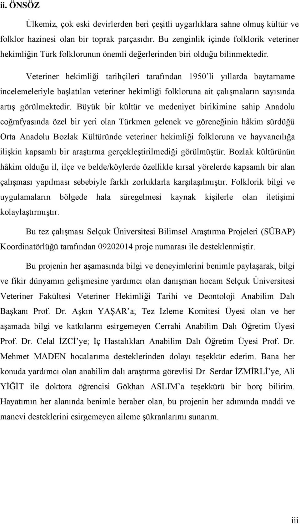 Veteriner hekimliği tarihçileri tarafından 1950 li yıllarda baytarname incelemeleriyle başlatılan veteriner hekimliği folkloruna ait çalışmaların sayısında artış görülmektedir.