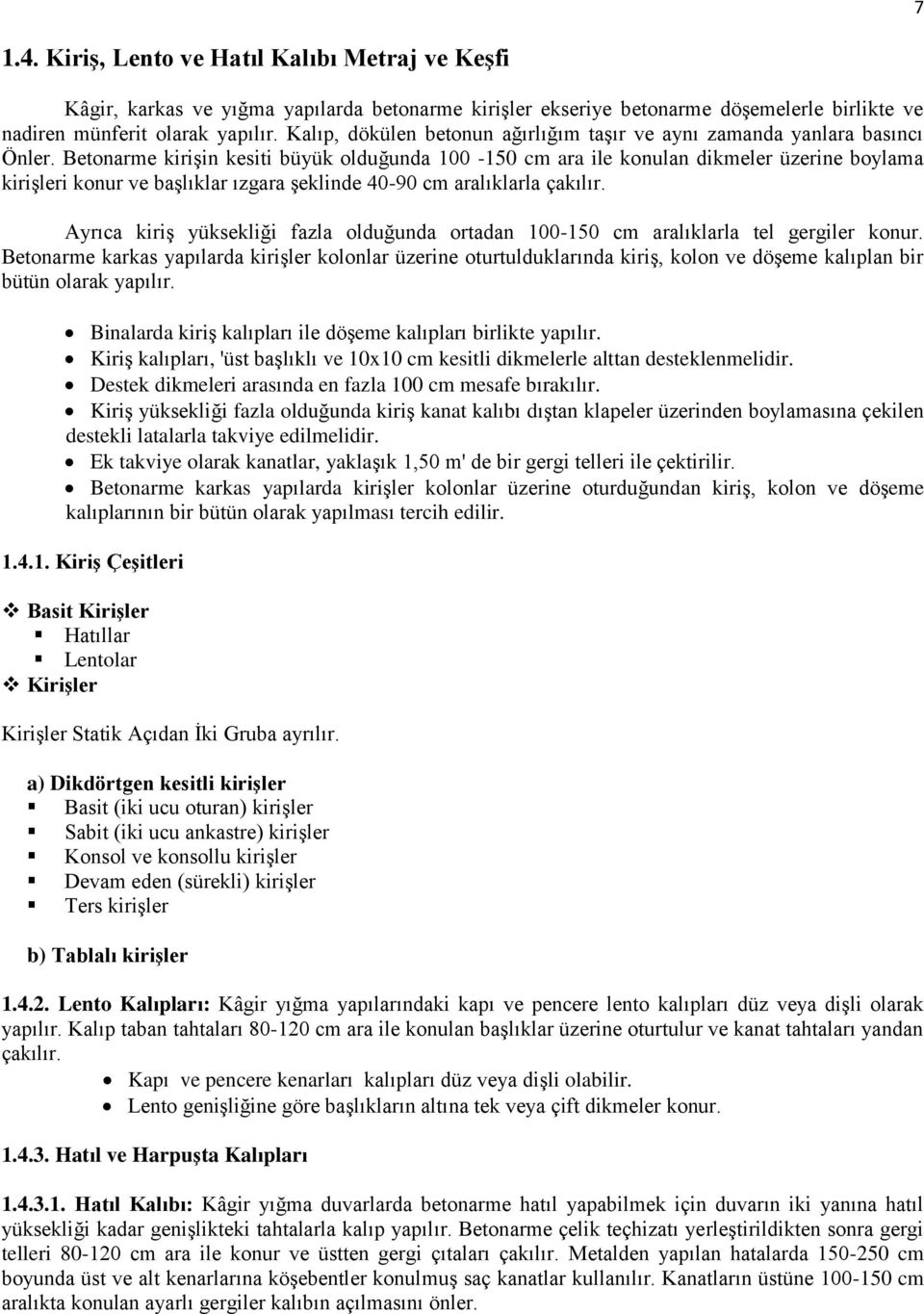 Betonarme kirişin kesiti büyük olduğunda 100-150 cm ara ile konulan dikmeler üzerine boylama kirişleri konur ve başlıklar ızgara şeklinde 40-90 cm aralıklarla çakılır.